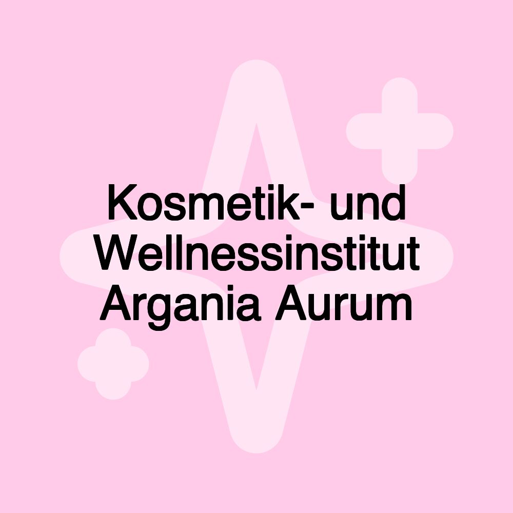 Kosmetik- und Wellnessinstitut Argania Aurum