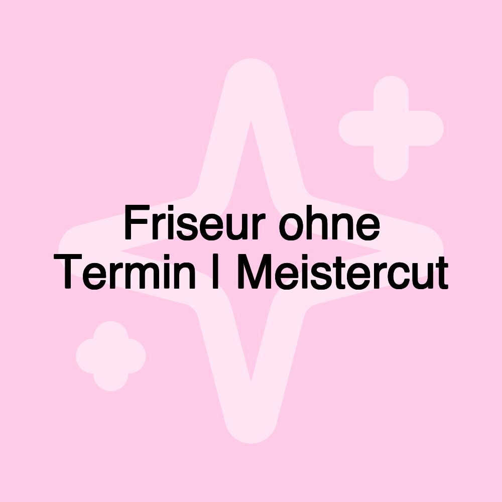 Friseur ohne Termin | Meistercut