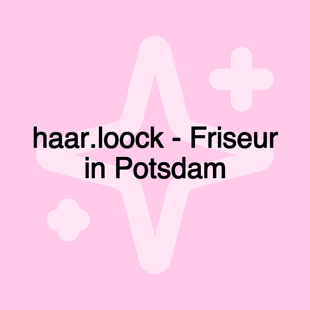 haar.loock - Friseur in Potsdam