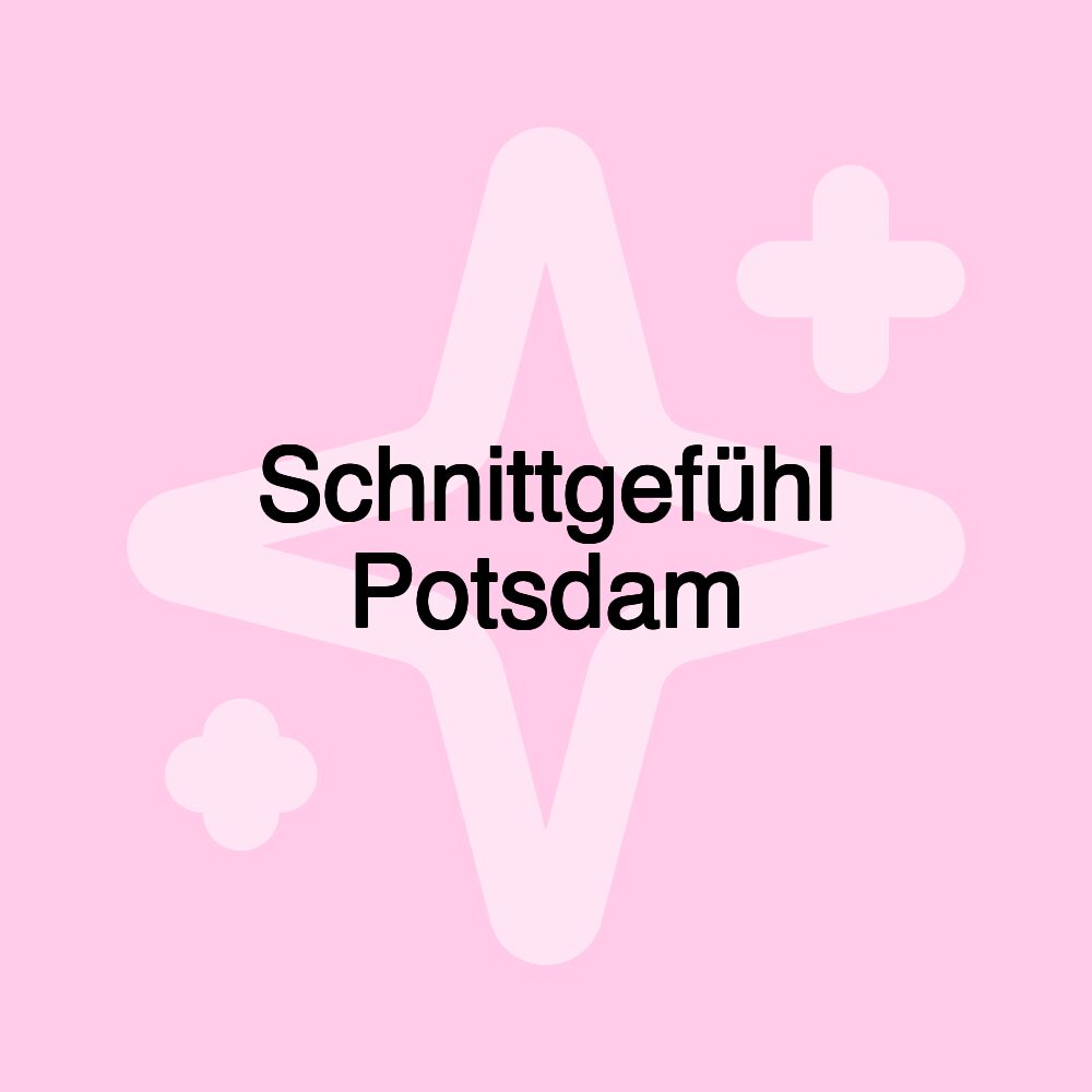 Schnittgefühl Potsdam