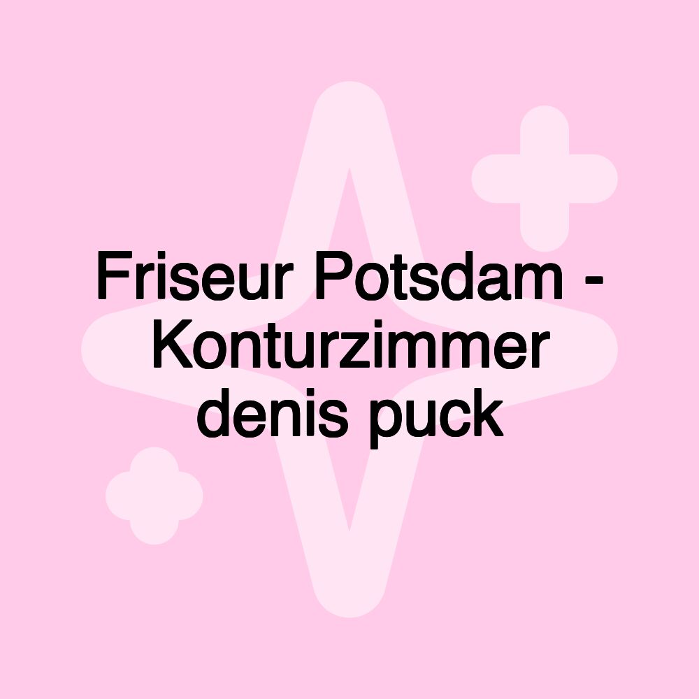 Friseur Potsdam - Konturzimmer denis puck