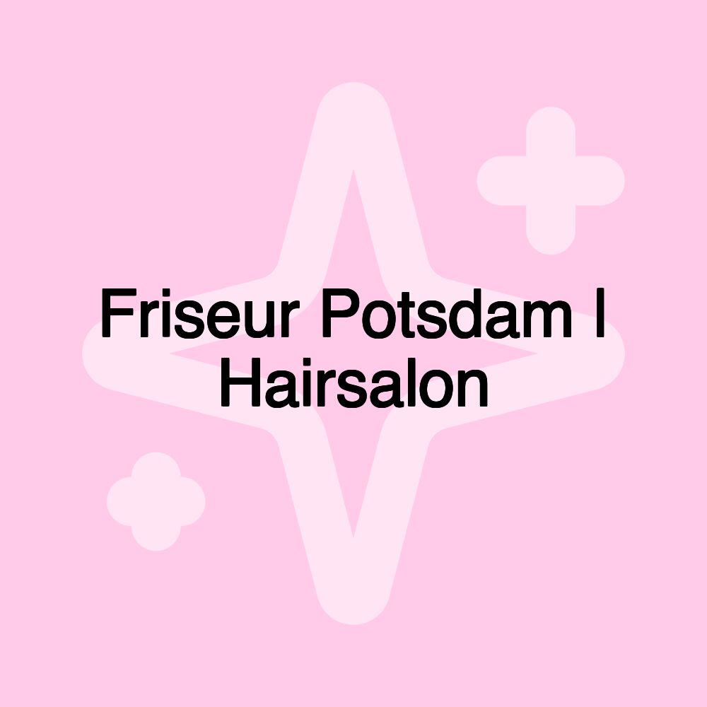 Friseur Potsdam | Hairsalon