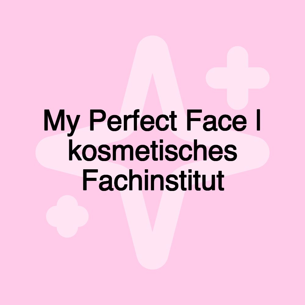 My Perfect Face | kosmetisches Fachinstitut