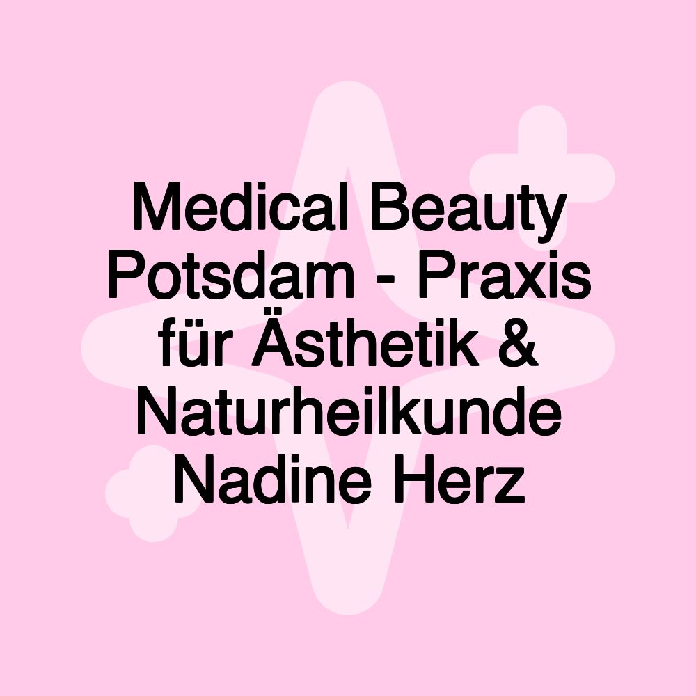 Medical Beauty Potsdam - Praxis für Ästhetik & Naturheilkunde Nadine Herz