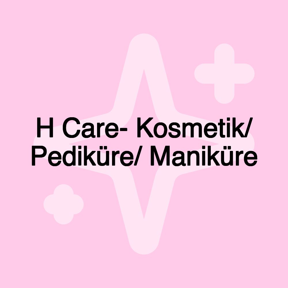 H Care- Kosmetik/ Pediküre/ Maniküre