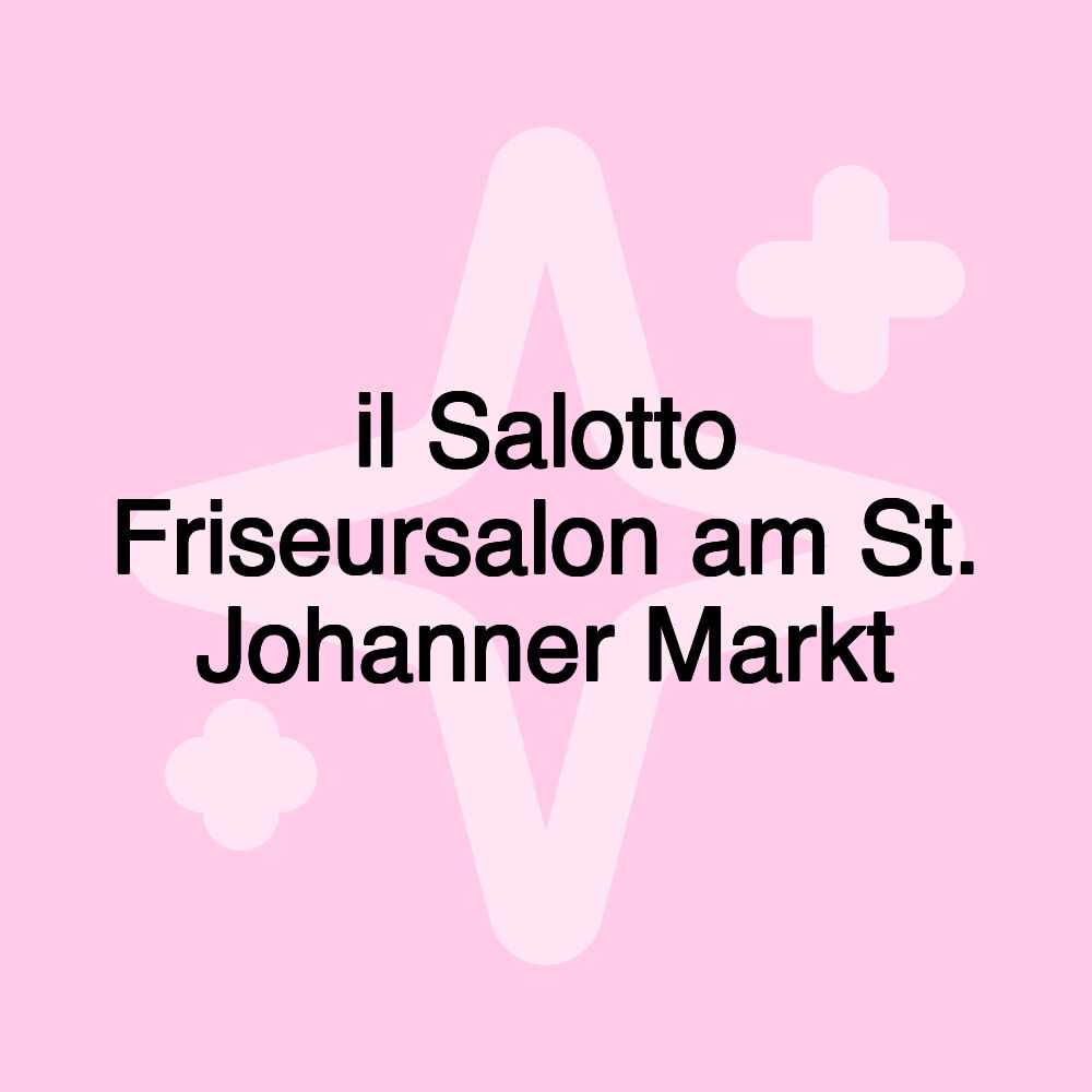 il Salotto Friseursalon am St. Johanner Markt