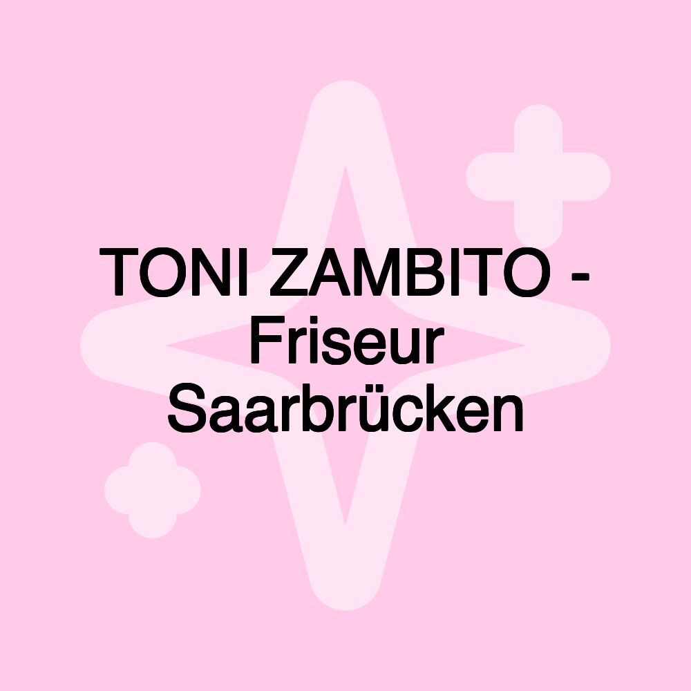 TONI ZAMBITO - Friseur Saarbrücken