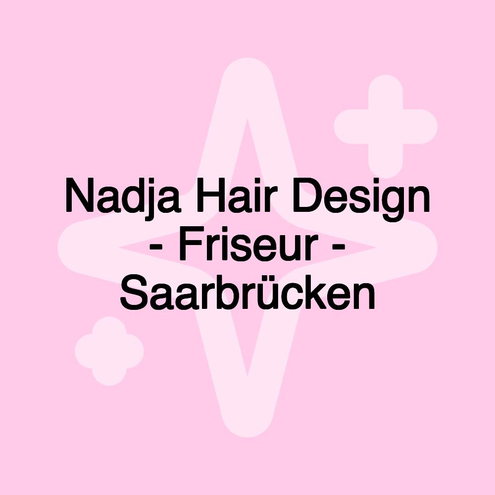 Nadja Hair Design - Friseur - Saarbrücken