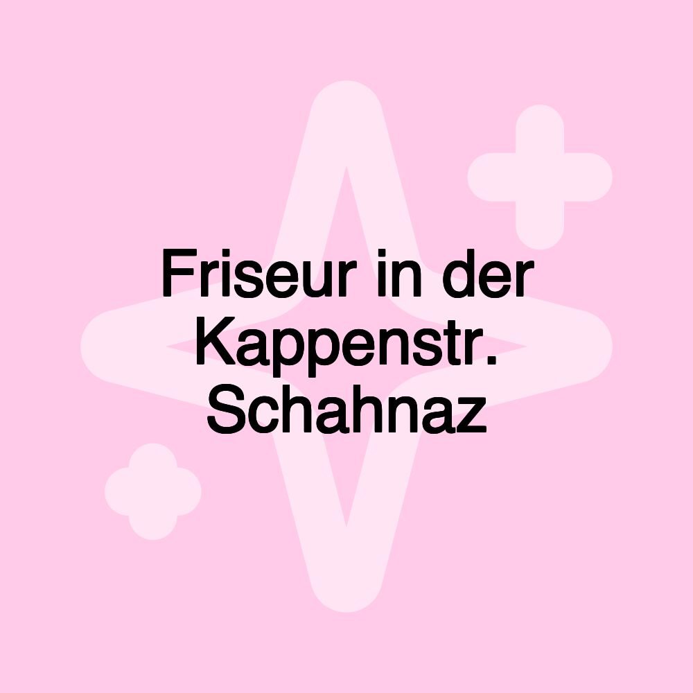 Friseur in der Kappenstr. Schahnaz