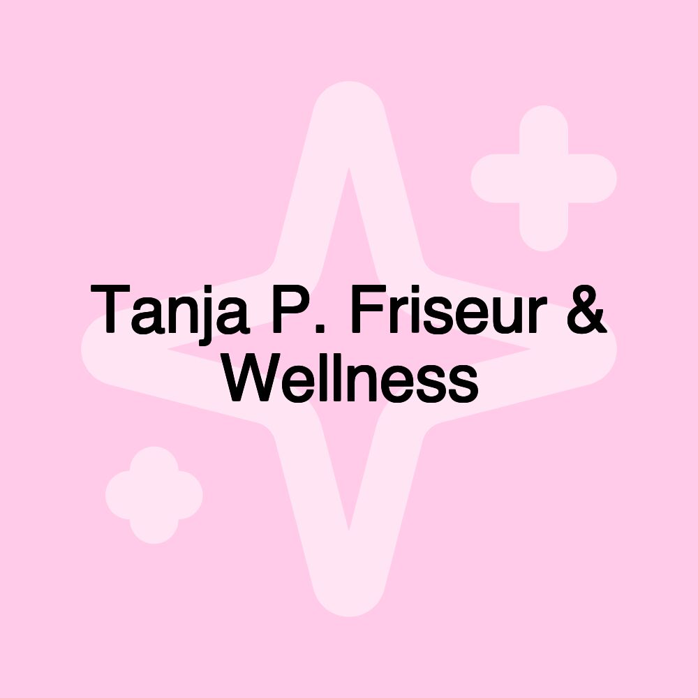 Tanja P. Friseur & Wellness