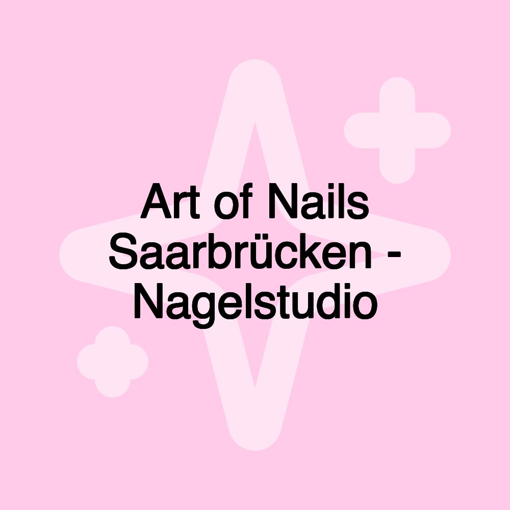 Art of Nails Saarbrücken - Nagelstudio