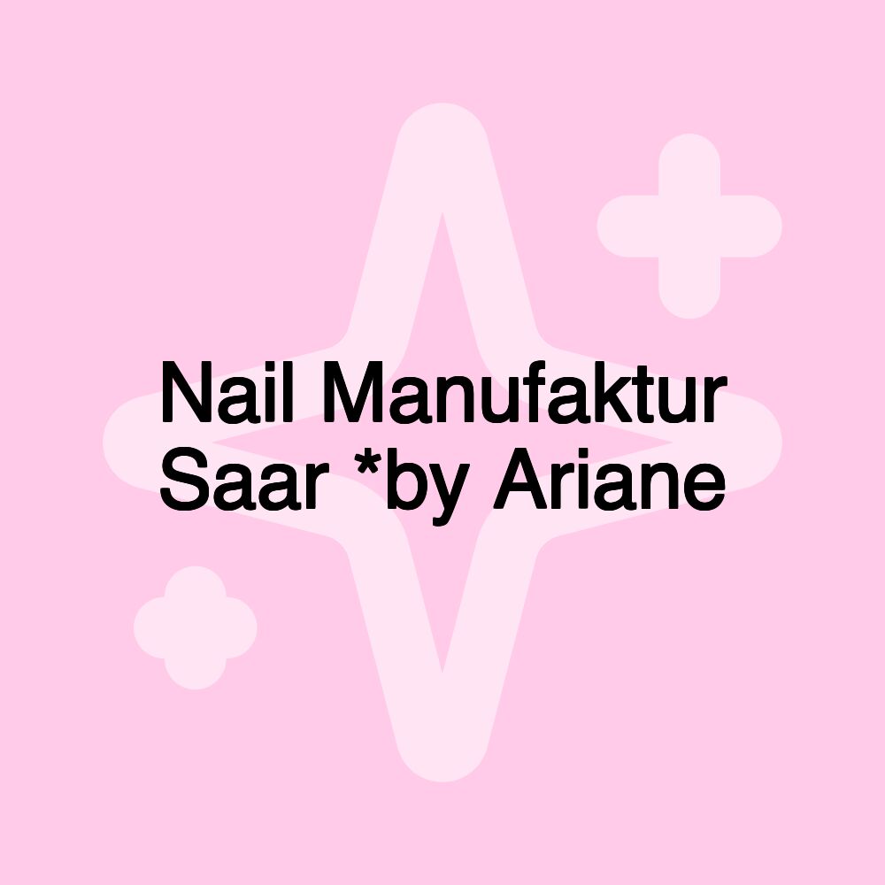 Nail Manufaktur Saar *by Ariane