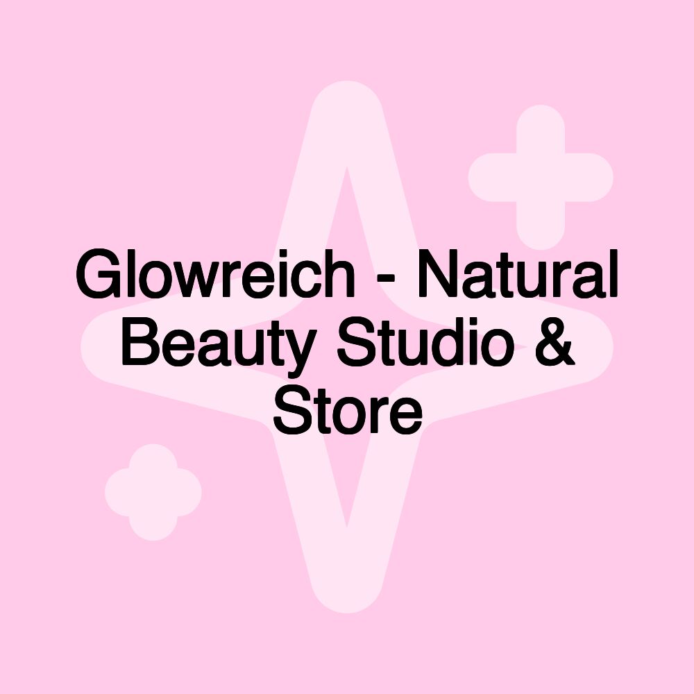 Glowreich - Natural Beauty Studio & Store