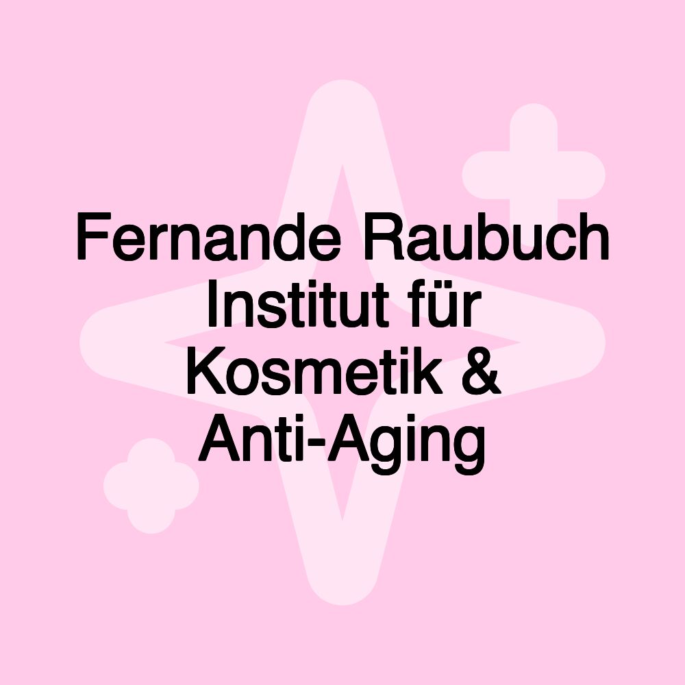 Fernande Raubuch Institut für Kosmetik & Anti-Aging