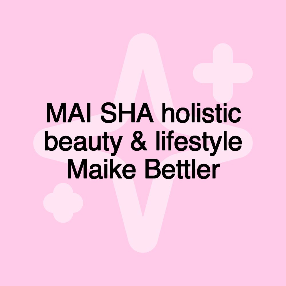 MAI SHA holistic beauty & lifestyle Maike Bettler