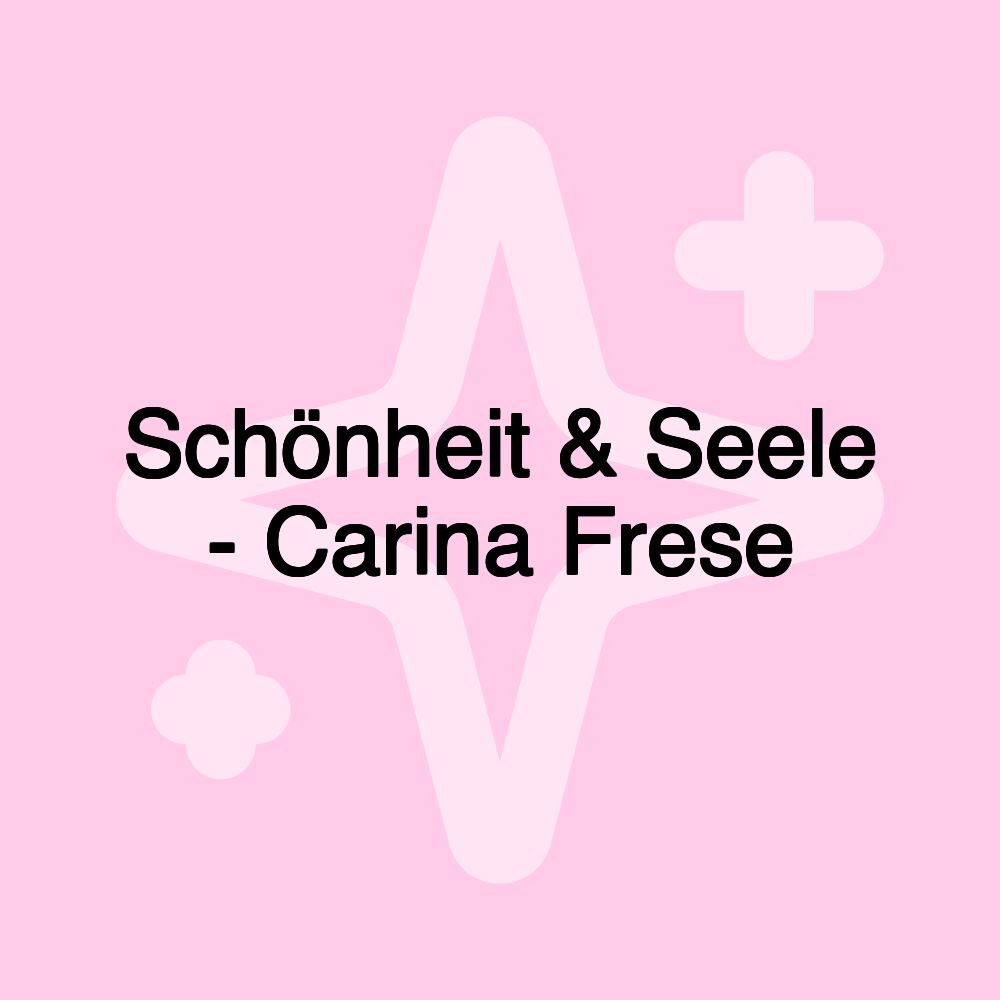 Schönheit & Seele - Carina Frese