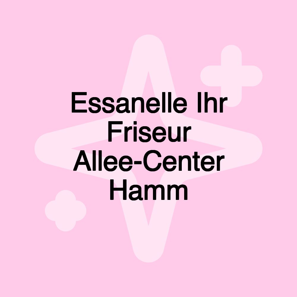 Essanelle Ihr Friseur Allee-Center Hamm