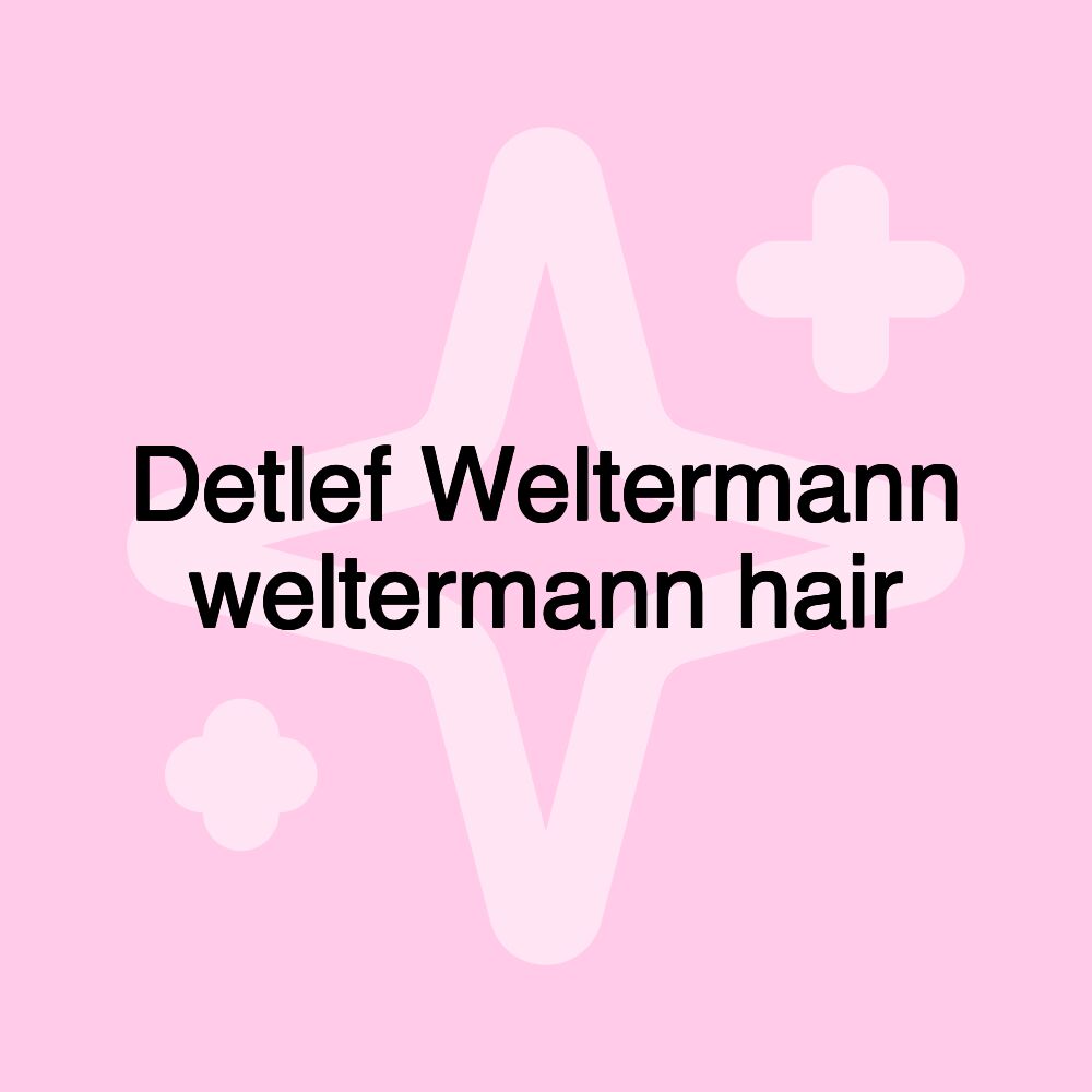 Detlef Weltermann weltermann hair