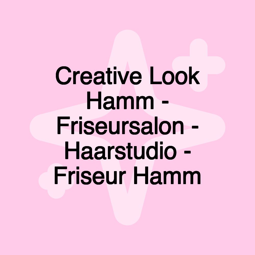 Creative Look Hamm - Friseursalon - Haarstudio - Friseur Hamm