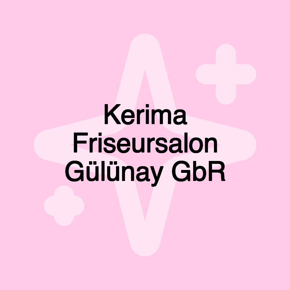 Kerima Friseursalon Gülünay GbR