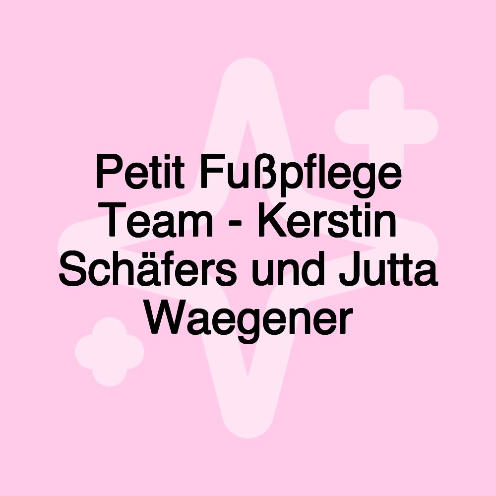 Petit Fußpflege Team - Kerstin Schäfers und Jutta Waegener