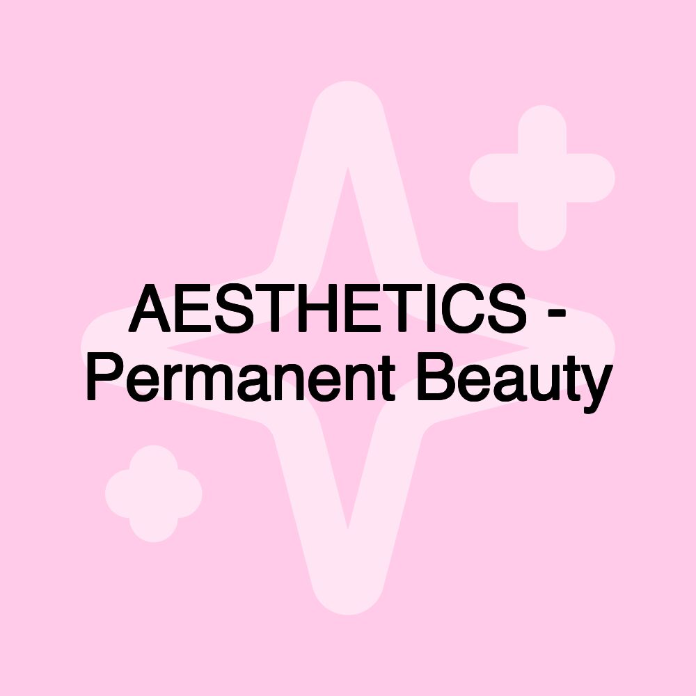 AESTHETICS - Permanent Beauty