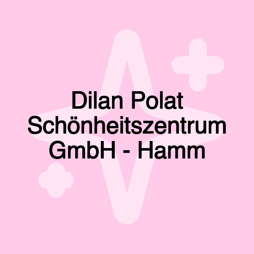 Dilan Polat Schönheitszentrum GmbH - Hamm