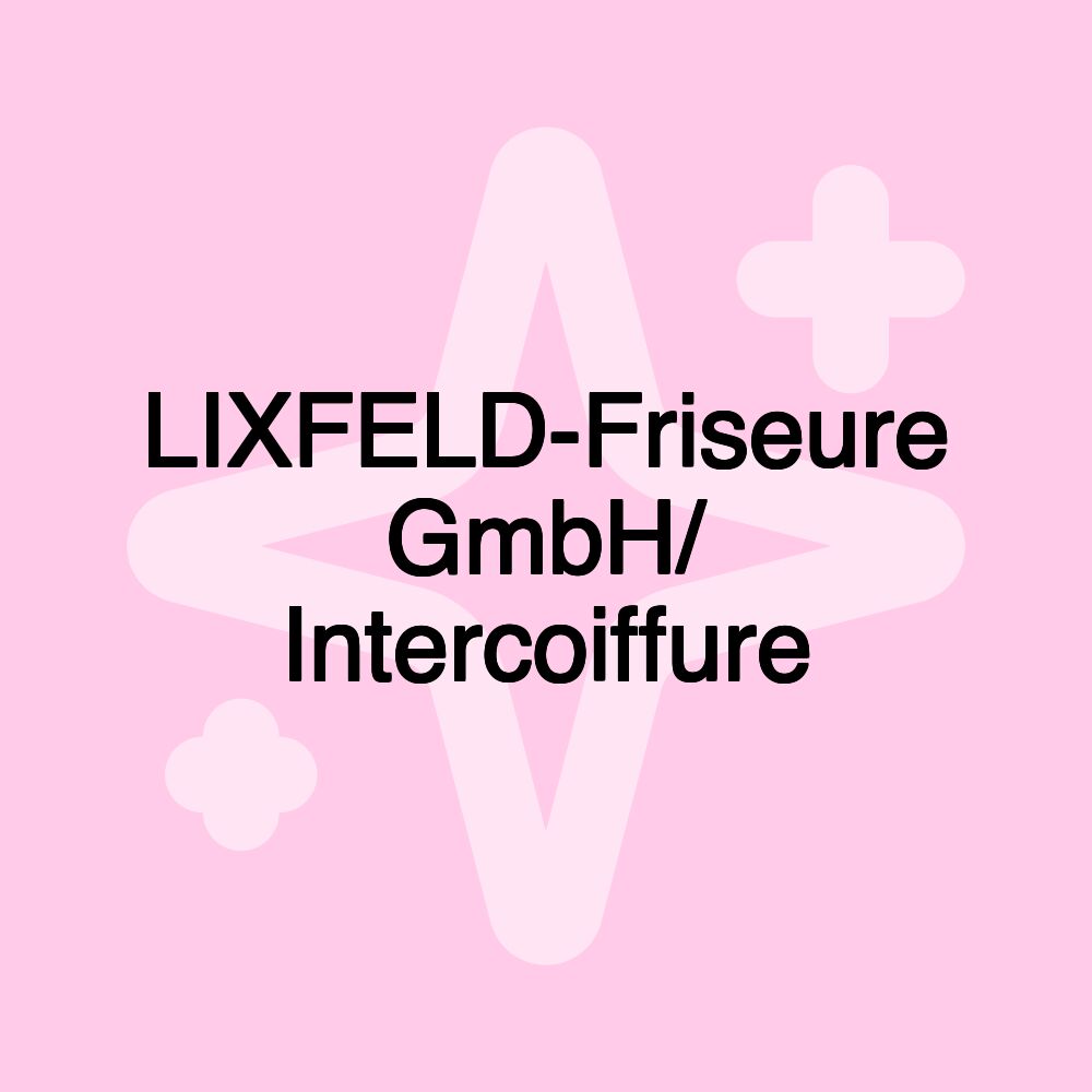 LIXFELD-Friseure GmbH/ Intercoiffure