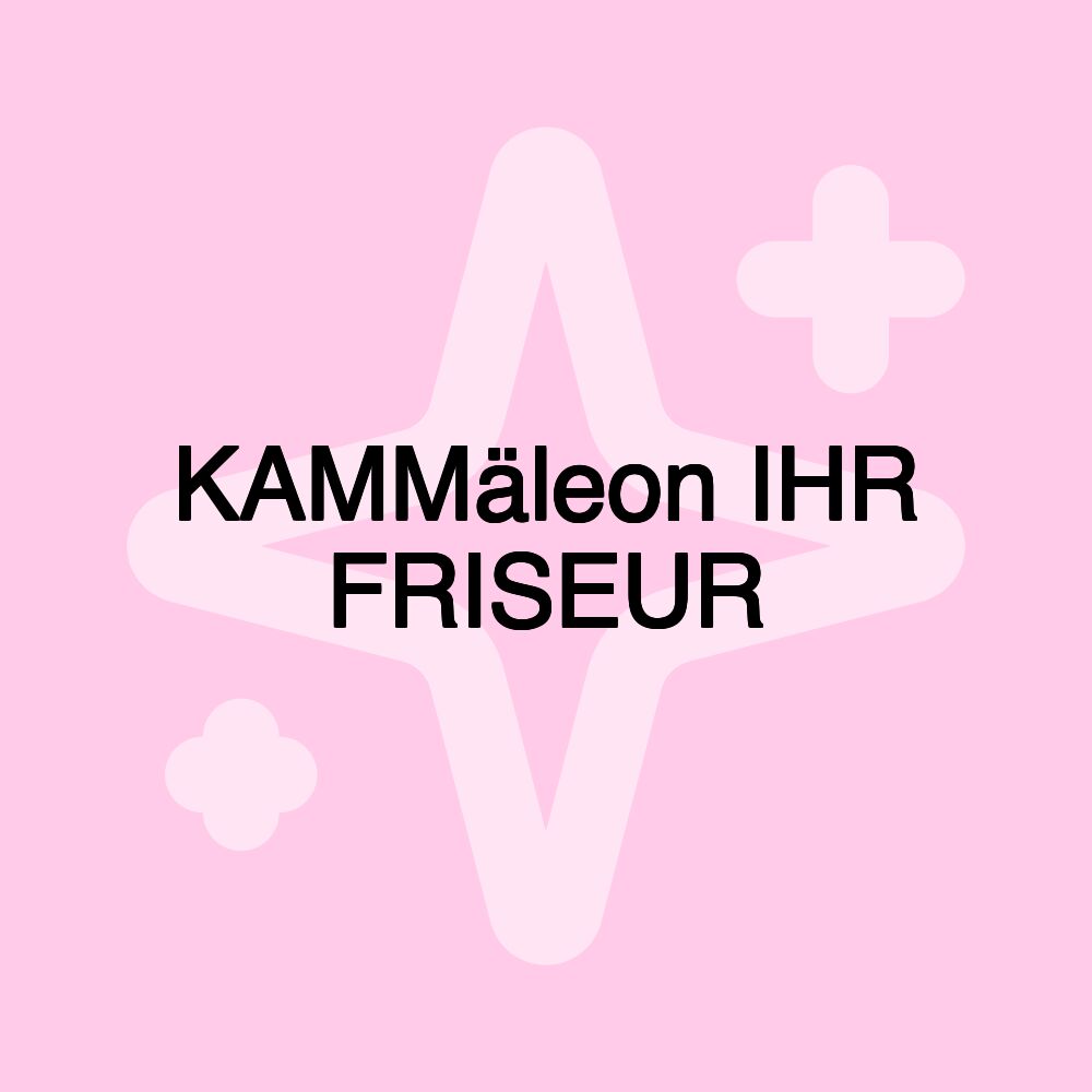 KAMMäleon IHR FRISEUR