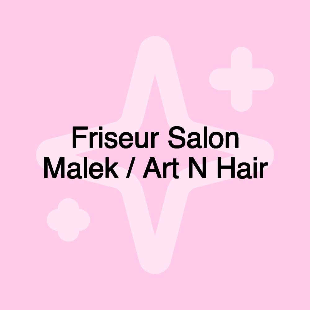 Friseur Salon Malek / Art N Hair