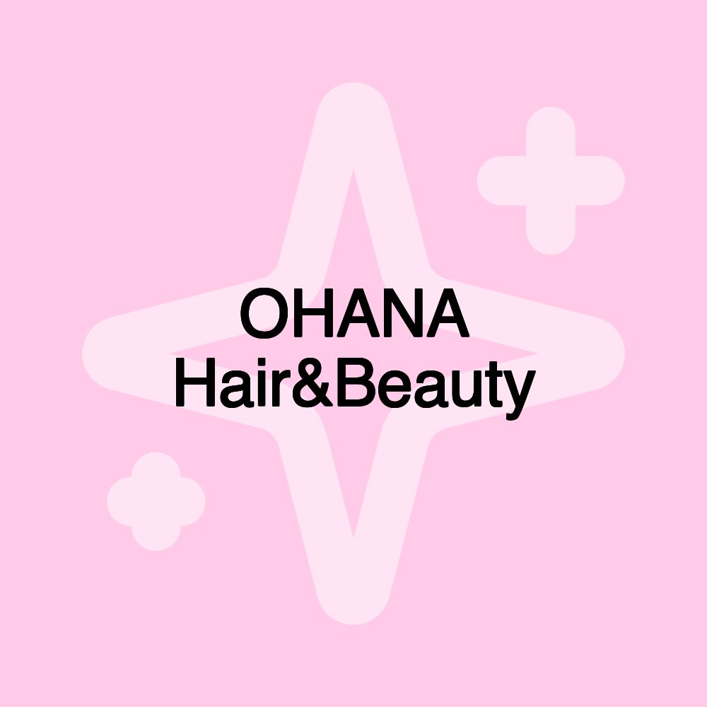 OHANA Hair&Beauty