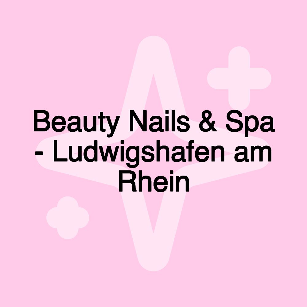 Beauty Nails & Spa - Ludwigshafen am Rhein