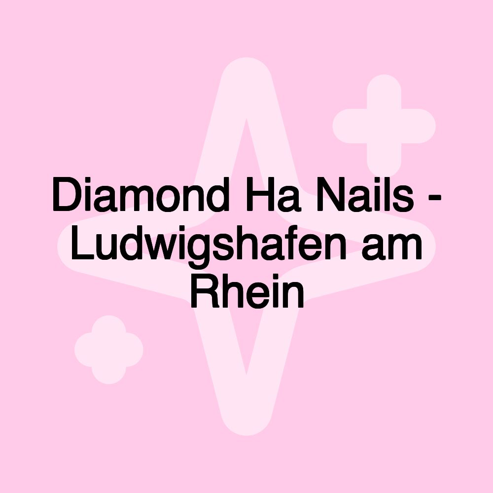 Diamond Ha Nails - Ludwigshafen am Rhein