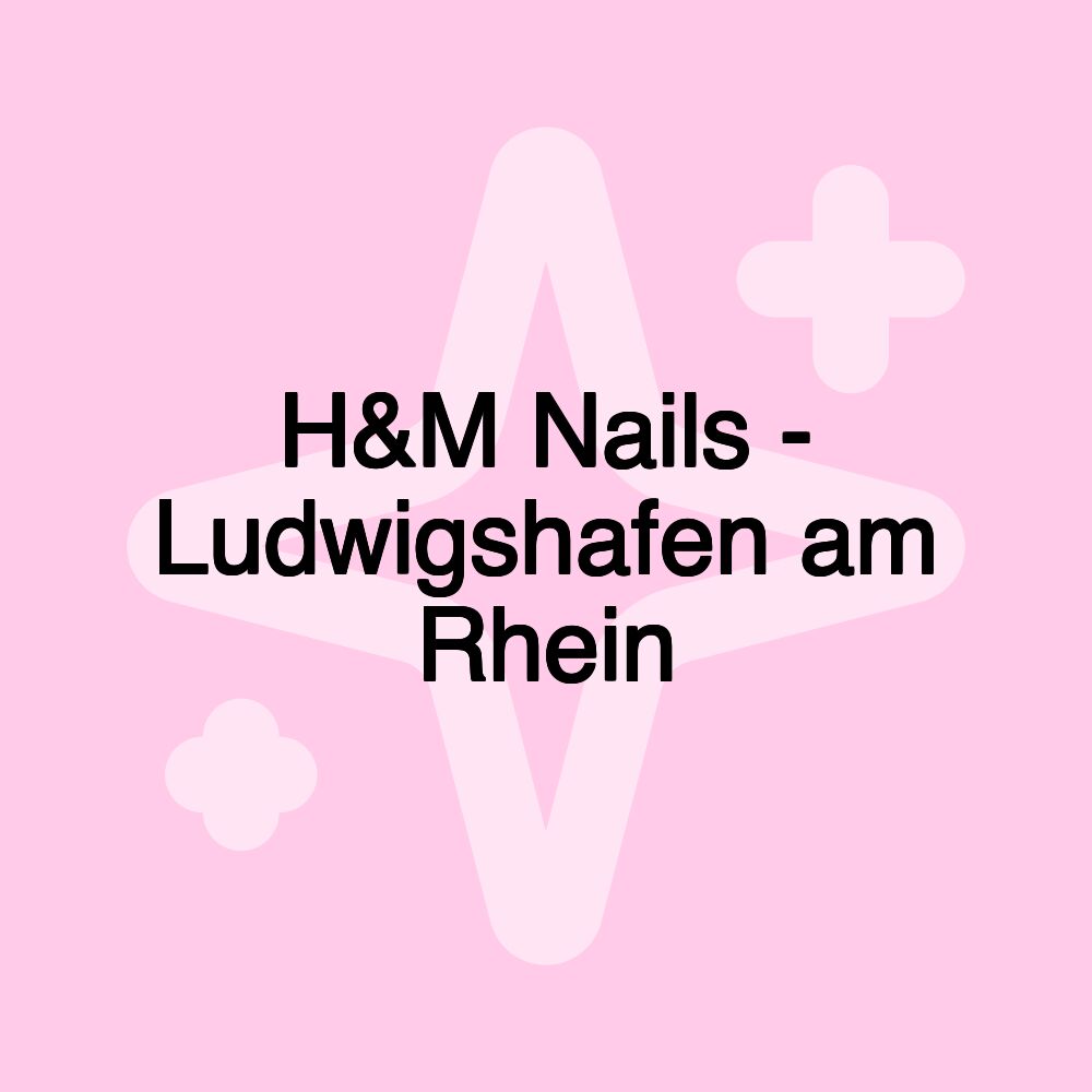 H&M Nails - Ludwigshafen am Rhein