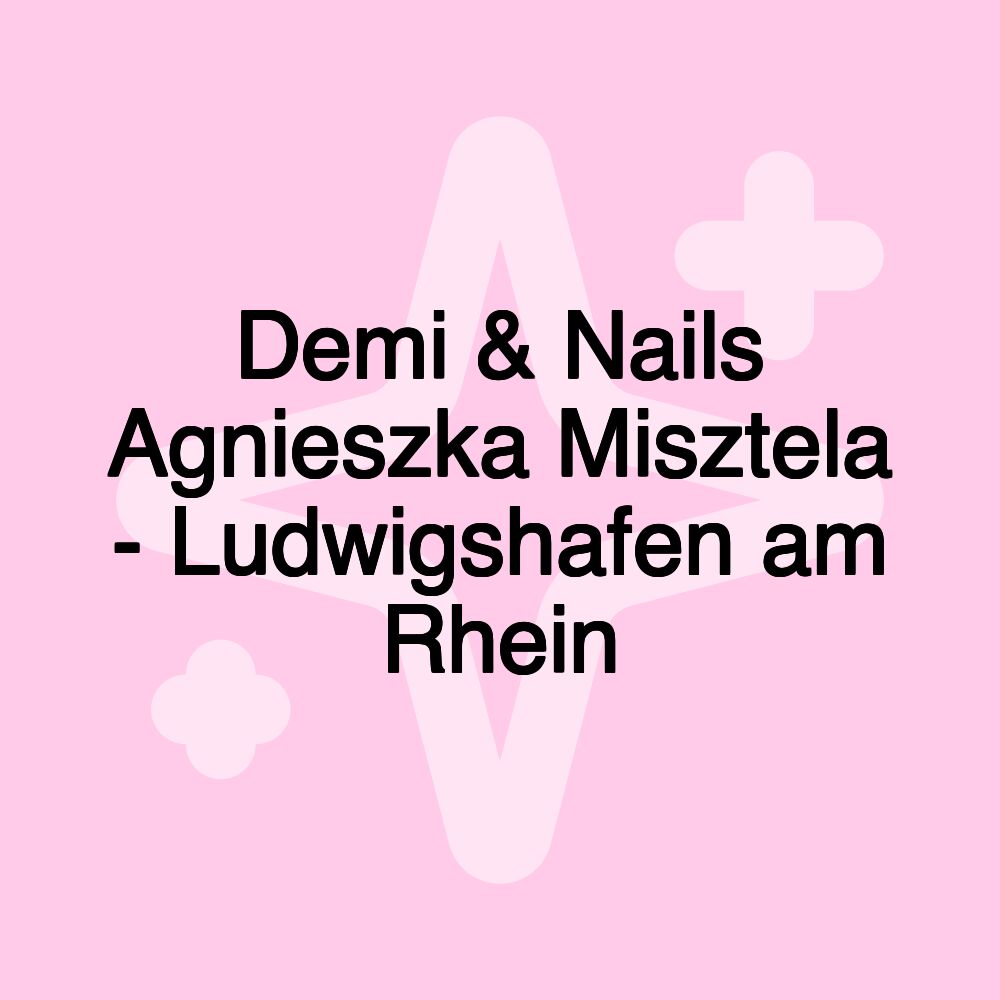 Demi & Nails Agnieszka Misztela - Ludwigshafen am Rhein