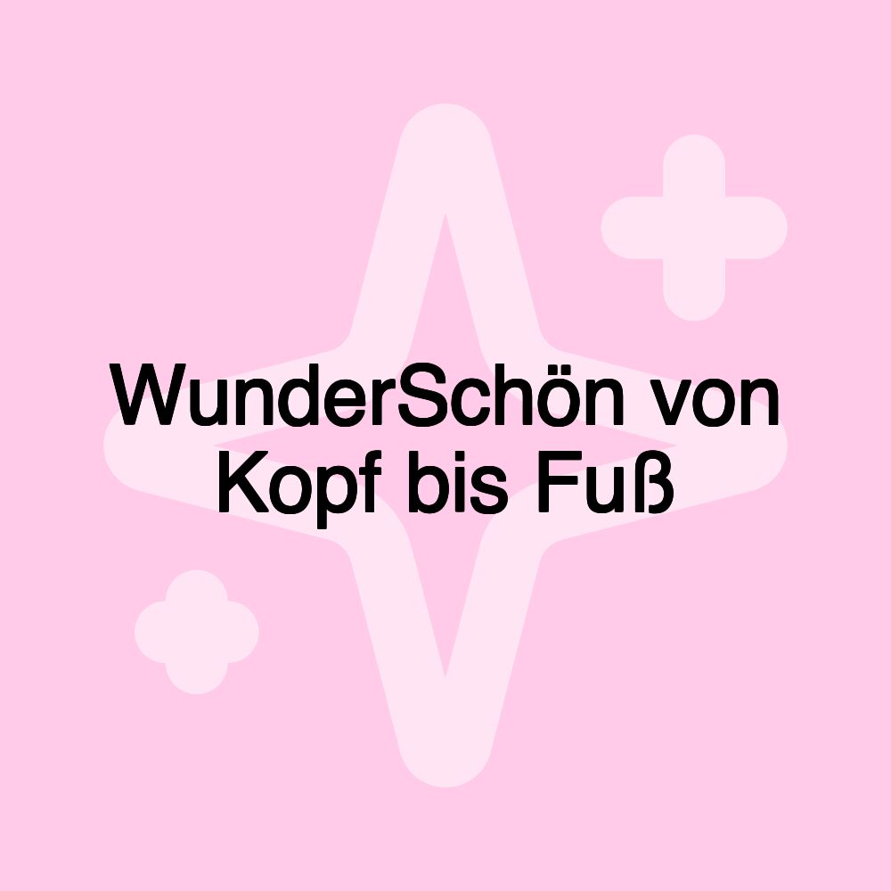 WunderSchön von Kopf bis Fuß