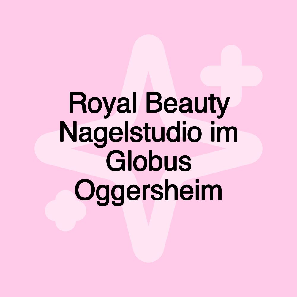 Royal Beauty Nagelstudio im Globus Oggersheim