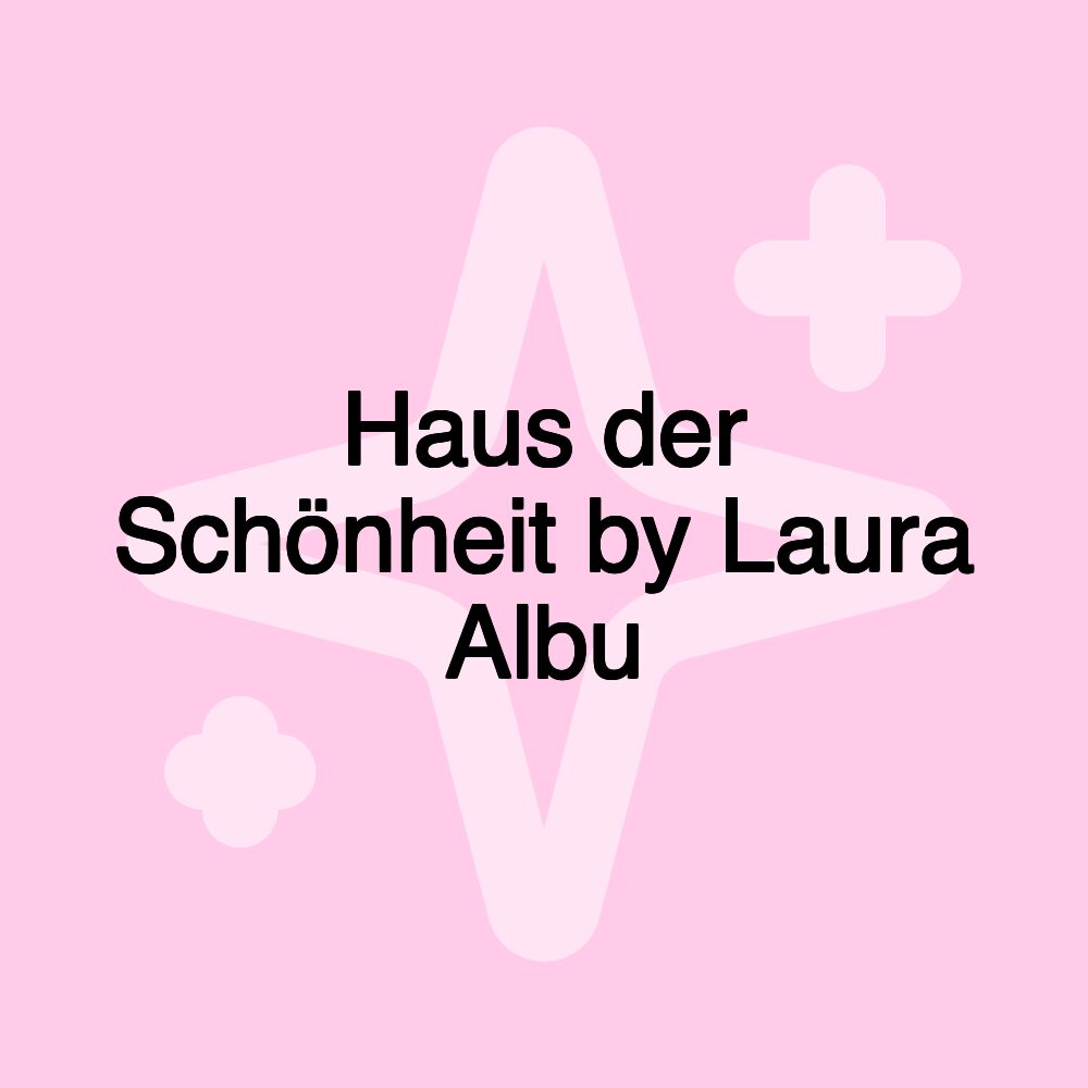 Haus der Schönheit by Laura Albu