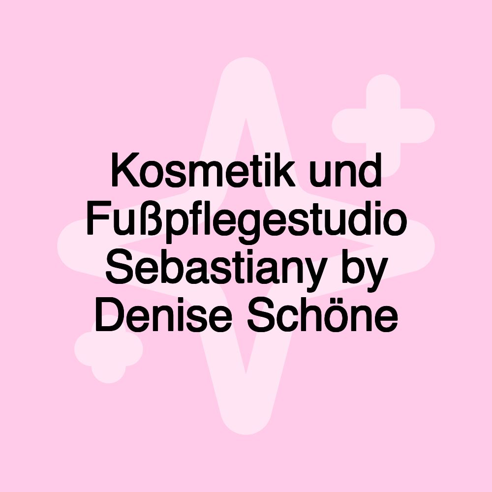 Kosmetik und Fußpflegestudio Sebastiany by Denise Schöne