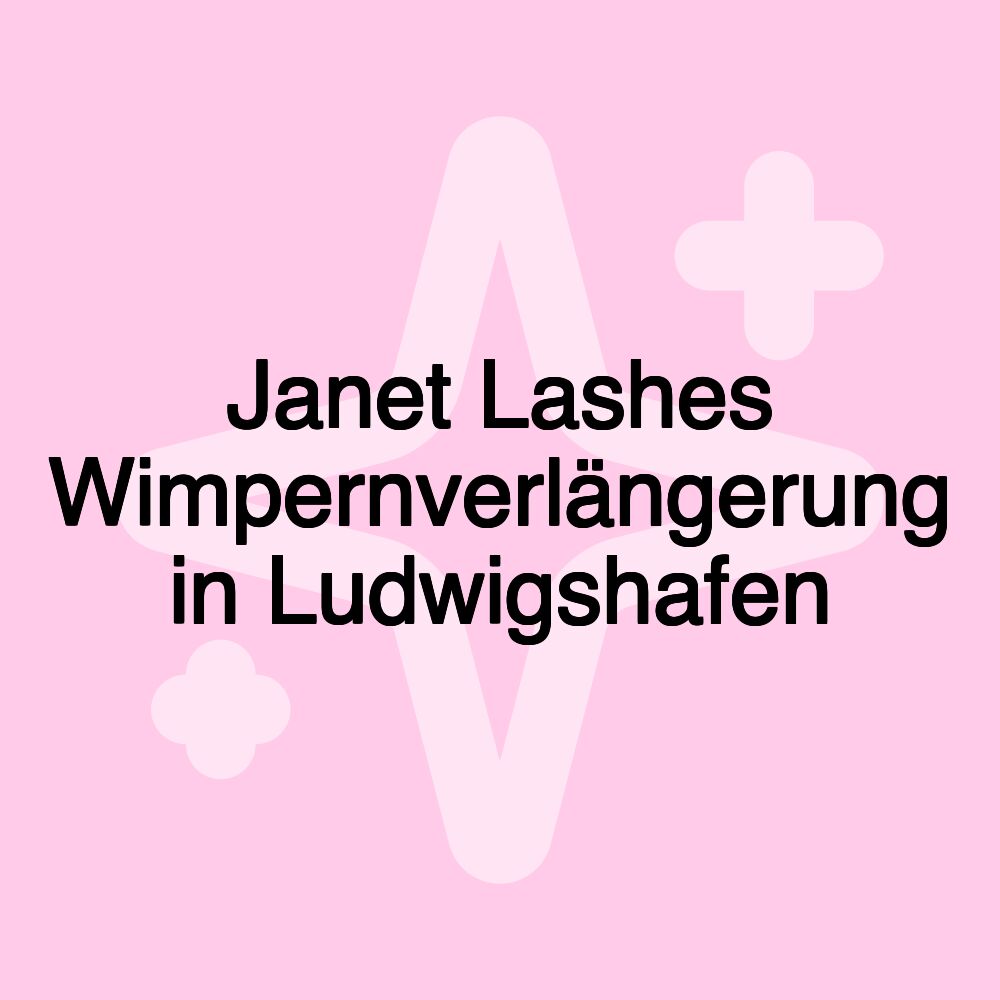 Janet Lashes Wimpernverlängerung in Ludwigshafen