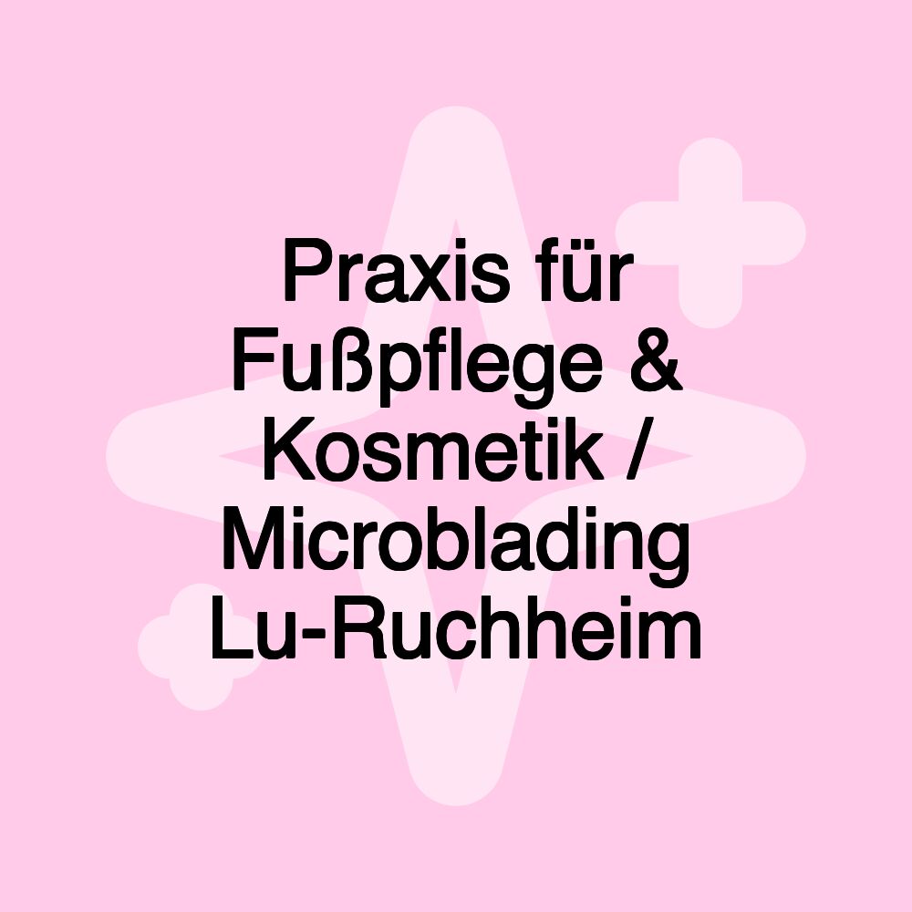 Praxis für Fußpflege & Kosmetik / Microblading Lu-Ruchheim