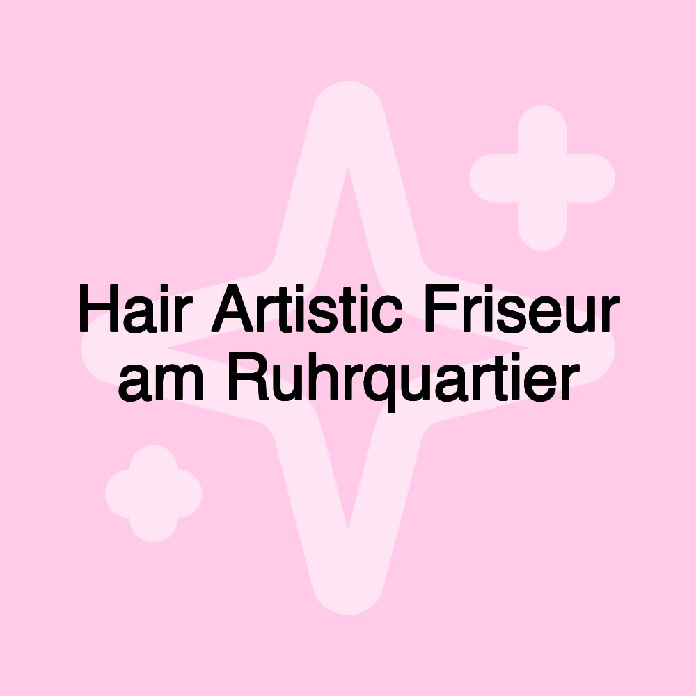 Hair Artistic Friseur am Ruhrquartier