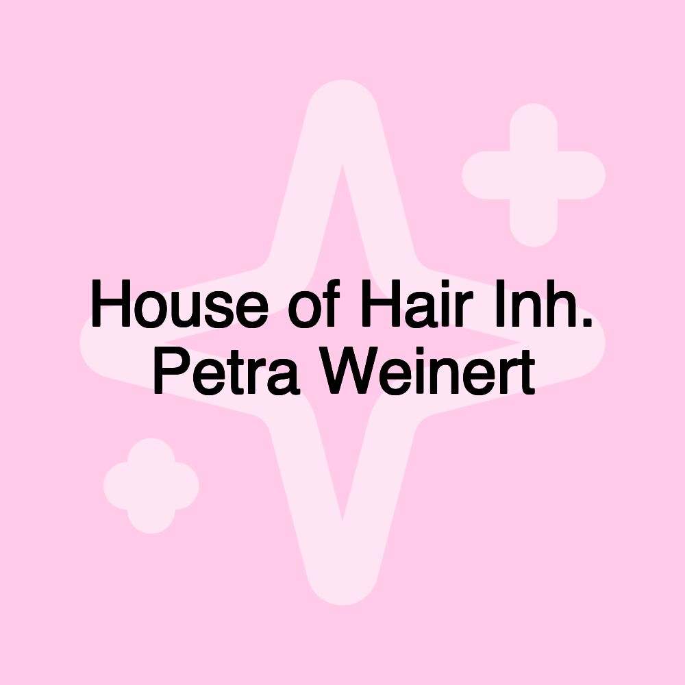 House of Hair Inh. Petra Weinert