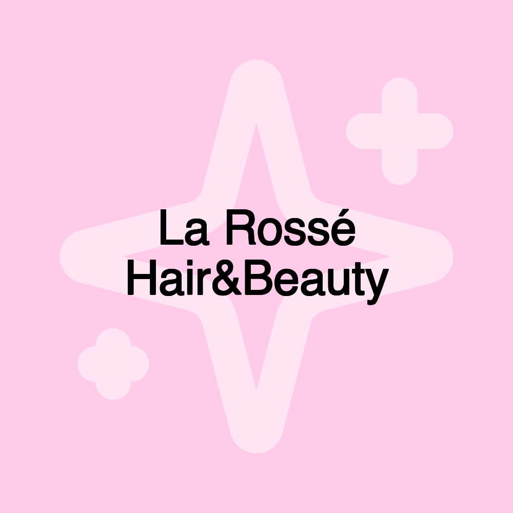 La Rossé Hair&Beauty