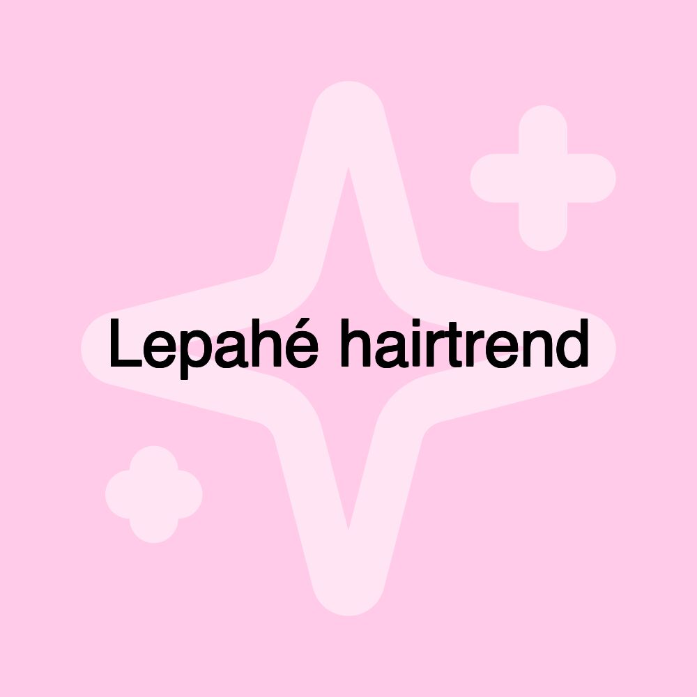 Lepahé hairtrend