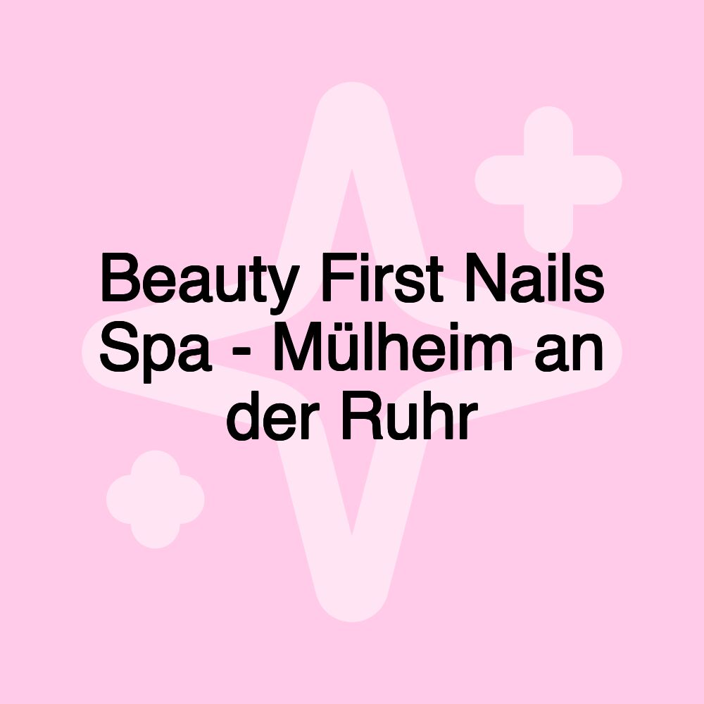 Beauty First Nails Spa - Mülheim an der Ruhr