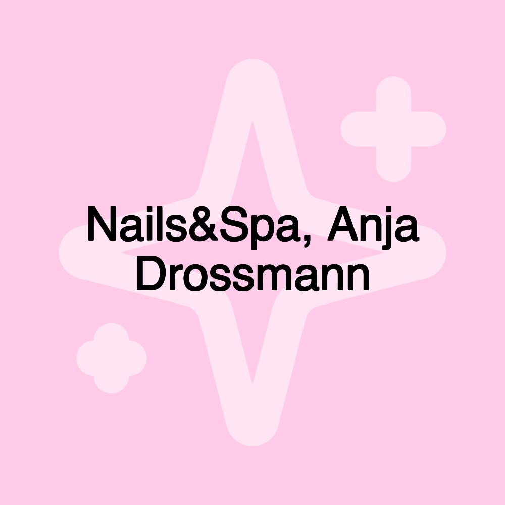 Nails&Spa, Anja Drossmann