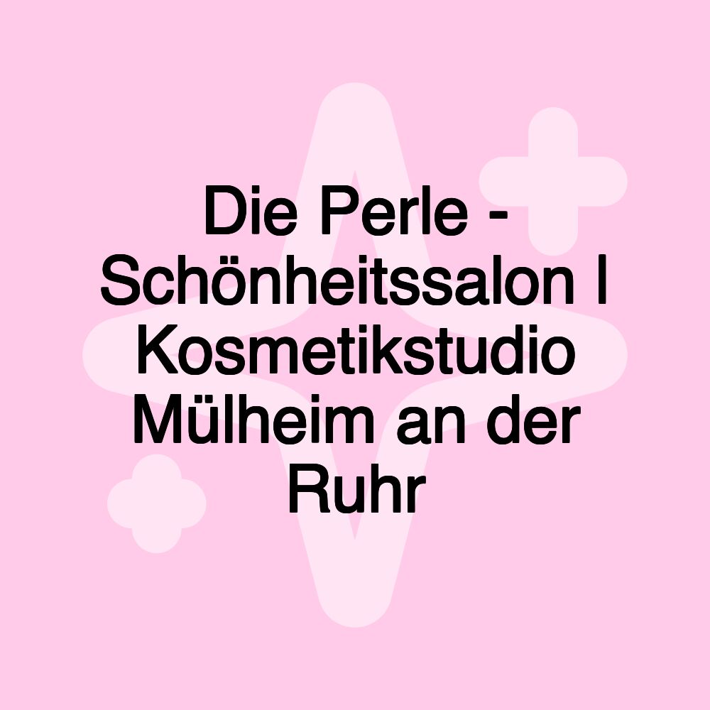 Die Perle - Schönheitssalon | Kosmetikstudio Mülheim an der Ruhr