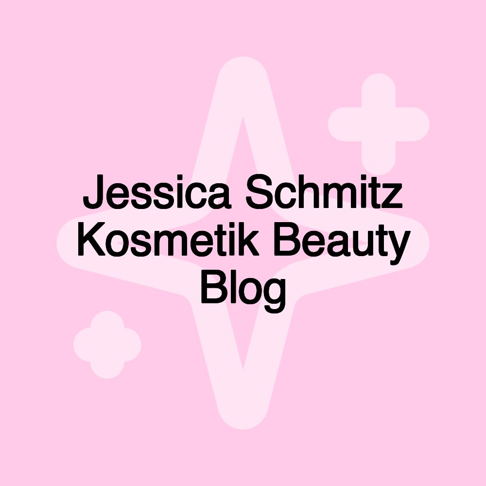 Jessica Schmitz Kosmetik Beauty Blog