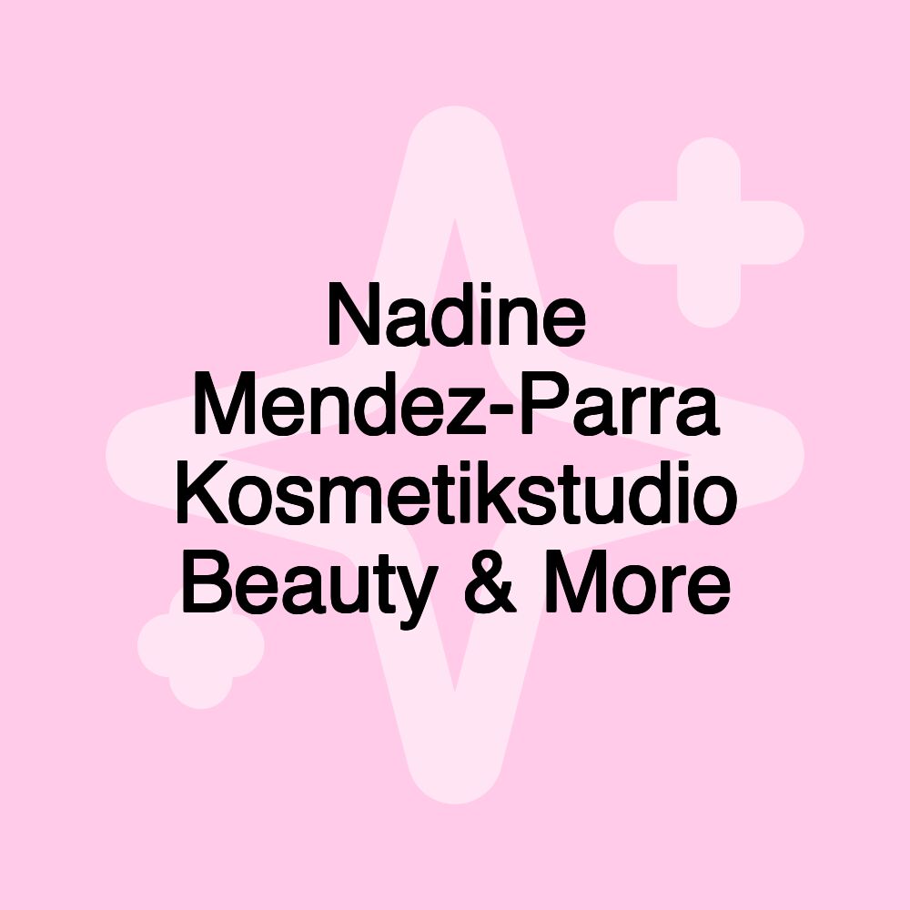 Nadine Mendez-Parra Kosmetikstudio Beauty & More